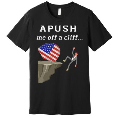 Apush Me Off A Cliff 2024 Ap Exam For Students Funny Trendy Premium T-Shirt