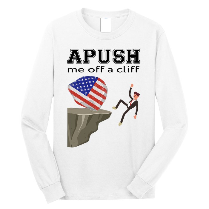 Apush Me Off A Cliff 2024 Ap Exam For Students Funny Trendy Long Sleeve Shirt