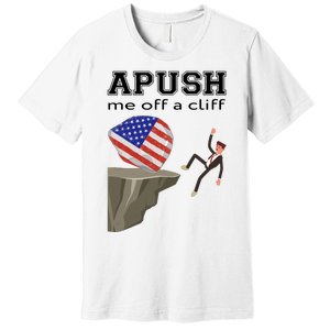 Apush Me Off A Cliff 2024 Ap Exam For Students Funny Trendy Premium T-Shirt