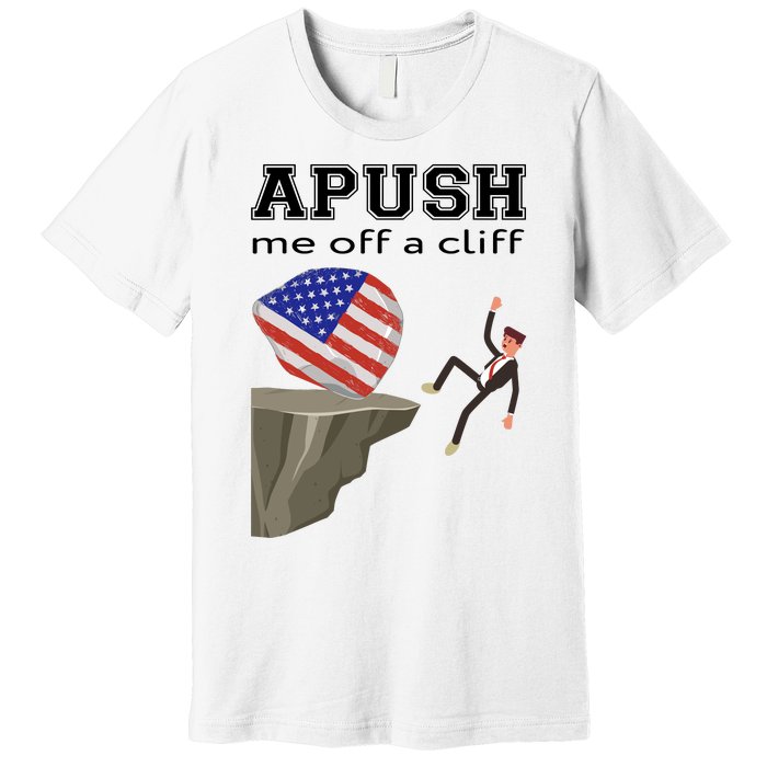 Apush Me Off A Cliff 2024 Ap Exam For Students Funny Trendy Premium T-Shirt