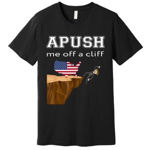 Apush Me Off A Cliff 2024 Ap Exam For Students Funny Trendy Premium T-Shirt