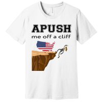 Apush Me Off A Cliff 2024 Ap Exam For Students Funny Trendy Premium T-Shirt