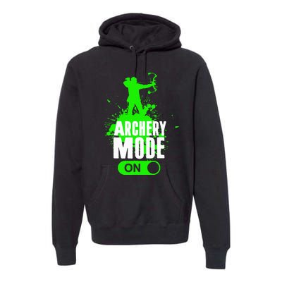 Archery Mode On Cool Hunting Bow Arrow Archer Premium Hoodie