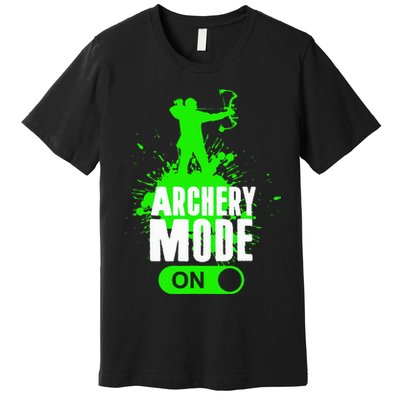 Archery Mode On Cool Hunting Bow Arrow Archer Premium T-Shirt