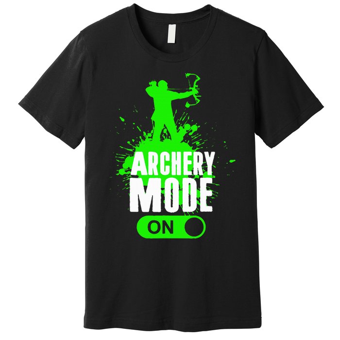 Archery Mode On Cool Hunting Bow Arrow Archer Premium T-Shirt