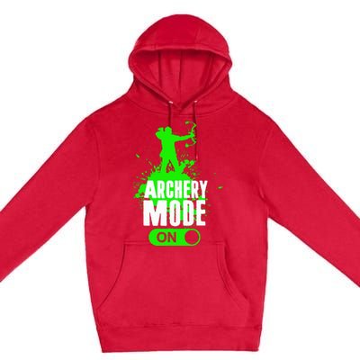 Archery Mode On Cool Hunting Bow Arrow Archer Premium Pullover Hoodie