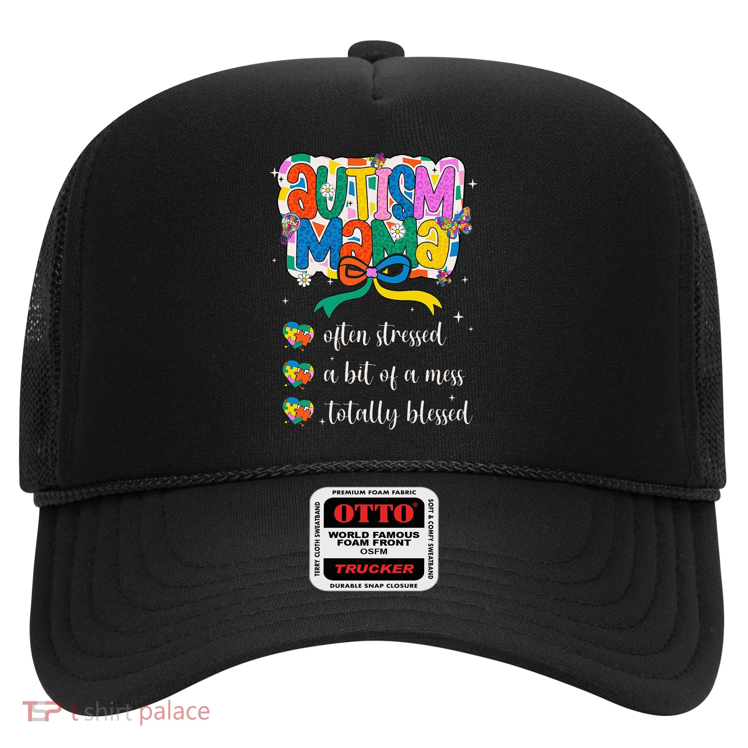 Autism Mama Often Stressed A Bit Of A Mess Totally Blessed Trucker Hat