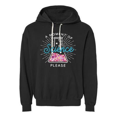 A Moment Of Science Please Scientist Science Teacher Gift Garment-Dyed Fleece Hoodie