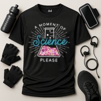 A Moment Of Science Please Scientist Science Teacher Gift Performance Shirt