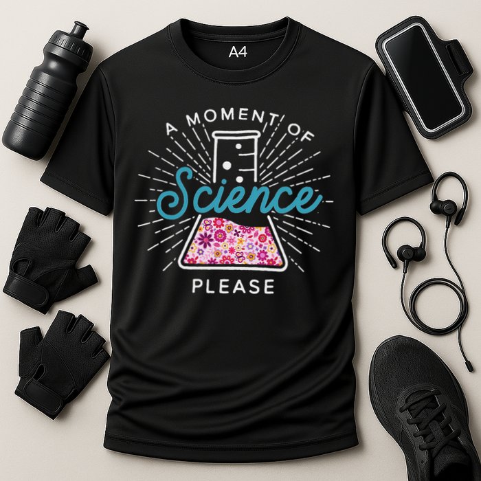 A Moment Of Science Please Scientist Science Teacher Gift Performance Shirt