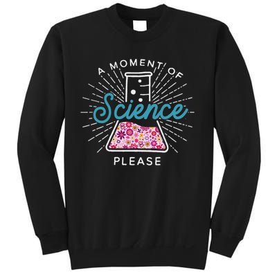 A Moment Of Science Please Scientist Science Teacher Gift Sweatshirt