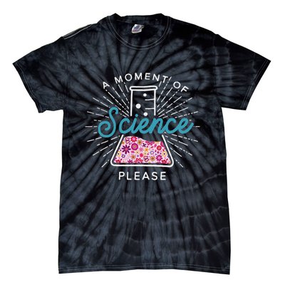 A Moment Of Science Please Scientist Science Teacher Gift Tie-Dye T-Shirt