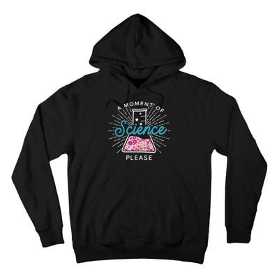 A Moment Of Science Please Scientist Science Teacher Gift Tall Hoodie