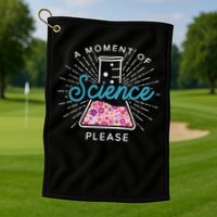 A Moment Of Science Please Scientist Science Teacher Gift Golf Towel