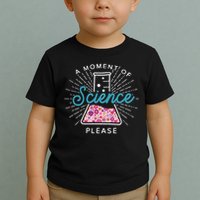 A Moment Of Science Please Scientist Science Teacher Gift Toddler T-Shirt