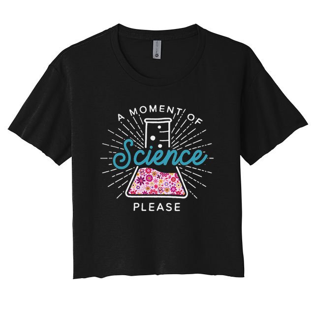A Moment Of Science Please Scientist Science Teacher Gift Crop Top
