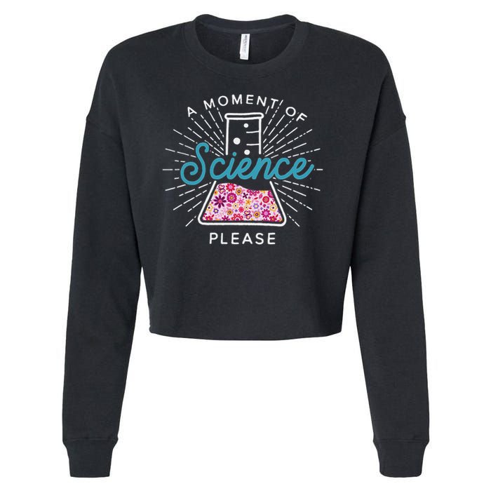 A Moment Of Science Please Scientist Science Teacher Gift Cropped Pullover Crew