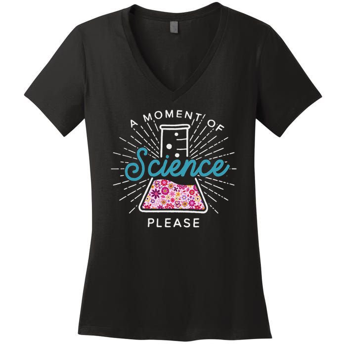 A Moment Of Science Please Scientist Science Teacher Gift Women's V-Neck T-Shirt