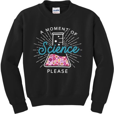 A Moment Of Science Please Scientist Science Teacher Gift Kids Sweatshirt