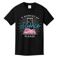A Moment Of Science Please Scientist Science Teacher Gift Kids T-Shirt