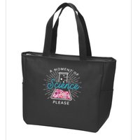 A Moment Of Science Please Scientist Science Teacher Gift Zip Tote Bag