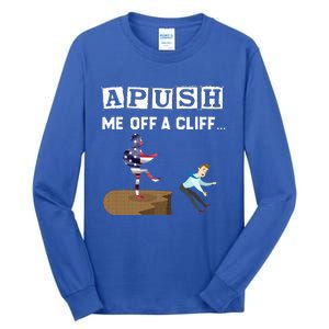 Apush Me Off A Cliff 2024 For Students Tall Long Sleeve T-Shirt