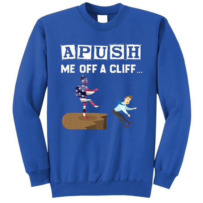 Apush Me Off A Cliff 2024 For Students Tall Sweatshirt