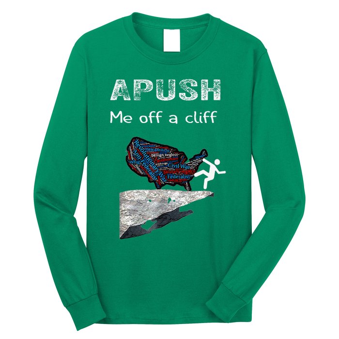 Apush Me Off A Cliff Funny Ap Us History Long Sleeve Shirt