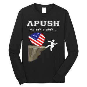 Apush Me Off A Cliff 2024 Ap Exam For Students Long Sleeve Shirt