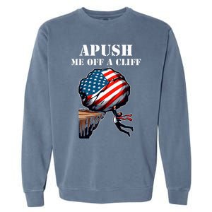 Apush Me Off A Cliff 2024 Ap Us History Garment-Dyed Sweatshirt