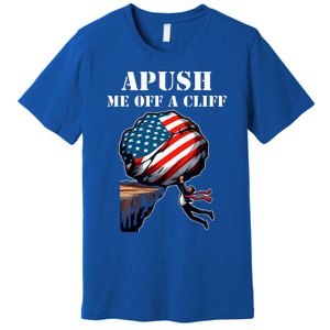 Apush Me Off A Cliff 2024 Ap Us History Premium T-Shirt