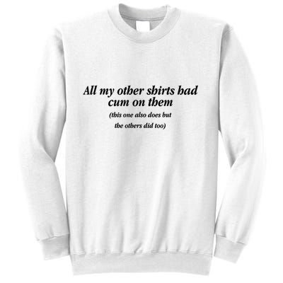 All My Other Had Cums On Them Funny Saying Sweatshirt