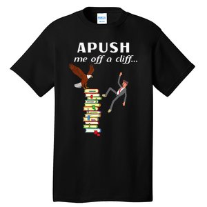 Apush Me Off A Cliff 2024 Tall T-Shirt