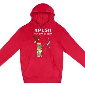 Apush Me Off A Cliff 2024 Premium Pullover Hoodie