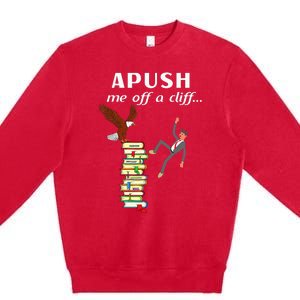 Apush Me Off A Cliff 2024 Premium Crewneck Sweatshirt