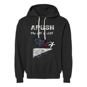 APUSH Me Off A Cliff Funny AP US History Garment-Dyed Fleece Hoodie