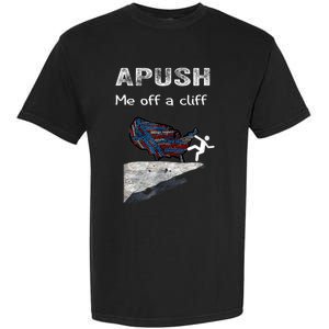 APUSH Me Off A Cliff Funny AP US History Garment-Dyed Heavyweight T-Shirt