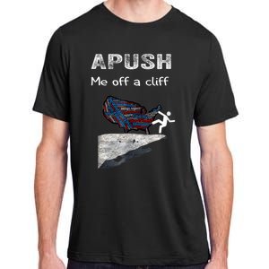 APUSH Me Off A Cliff Funny AP US History Adult ChromaSoft Performance T-Shirt