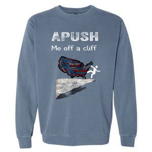 APUSH Me Off A Cliff Funny AP US History Garment-Dyed Sweatshirt