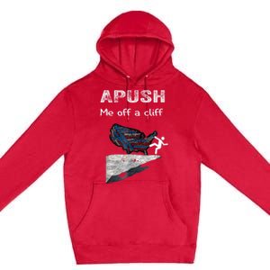 APUSH Me Off A Cliff Funny AP US History Premium Pullover Hoodie