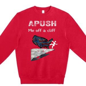 APUSH Me Off A Cliff Funny AP US History Premium Crewneck Sweatshirt