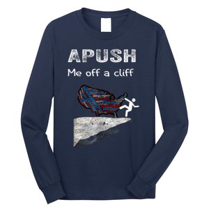 APUSH Me Off A Cliff Funny AP US History Long Sleeve Shirt