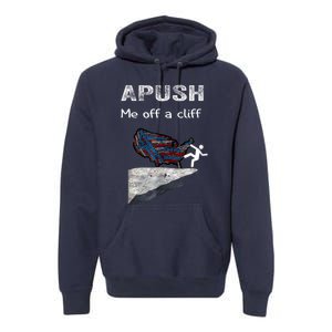 APUSH Me Off A Cliff Funny AP US History Premium Hoodie