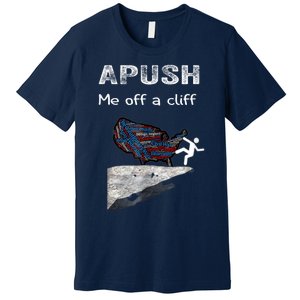 APUSH Me Off A Cliff Funny AP US History Premium T-Shirt