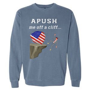 Apush Me Off A Cliff 2024 Ap Exam For Students Garment-Dyed Sweatshirt