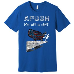 Apush Me Off A Cliff Premium T-Shirt