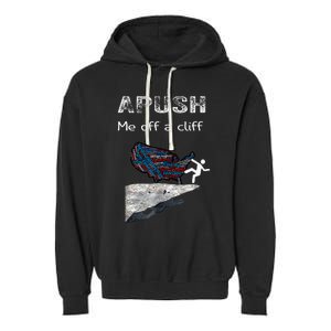 Apush Me Off A Cliff Funny Ap Us History Garment-Dyed Fleece Hoodie