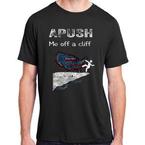 Apush Me Off A Cliff Funny Ap Us History Adult ChromaSoft Performance T-Shirt