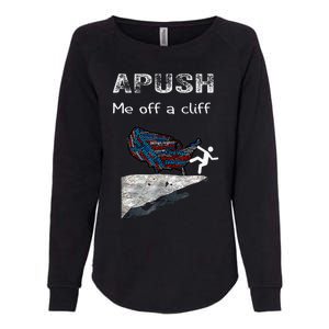 Apush Me Off A Cliff Funny Ap Us History Womens California Wash Sweatshirt