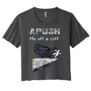 Apush Me Off A Cliff Funny Ap Us History Women's Crop Top Tee